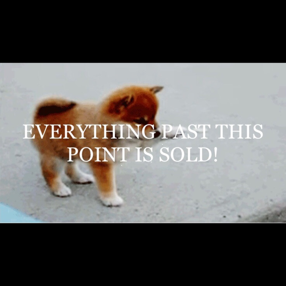 EVERYTHING PAST HERE IS SOLD